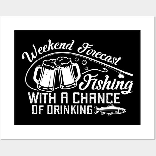 Weekend Forecast Fishing With A Chance Of Drinking white Wall Art by 397House